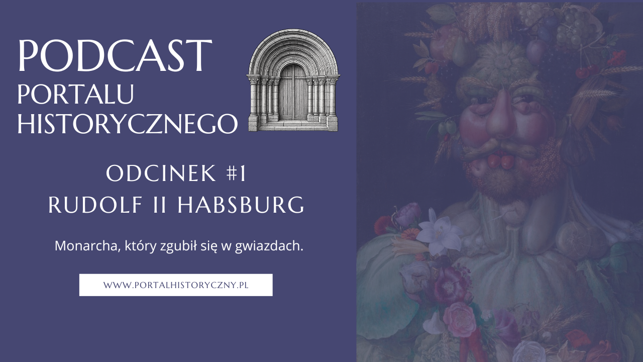 Grafika promująca podcast Portalu Historycznego – odcinek 1: Rudolf II Habsburg, „Monarcha, który zgubił się w gwiazdach”.
